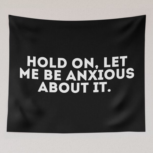Item preview, Hold on, let me be anxious about it designed and sold by LivingOnce.