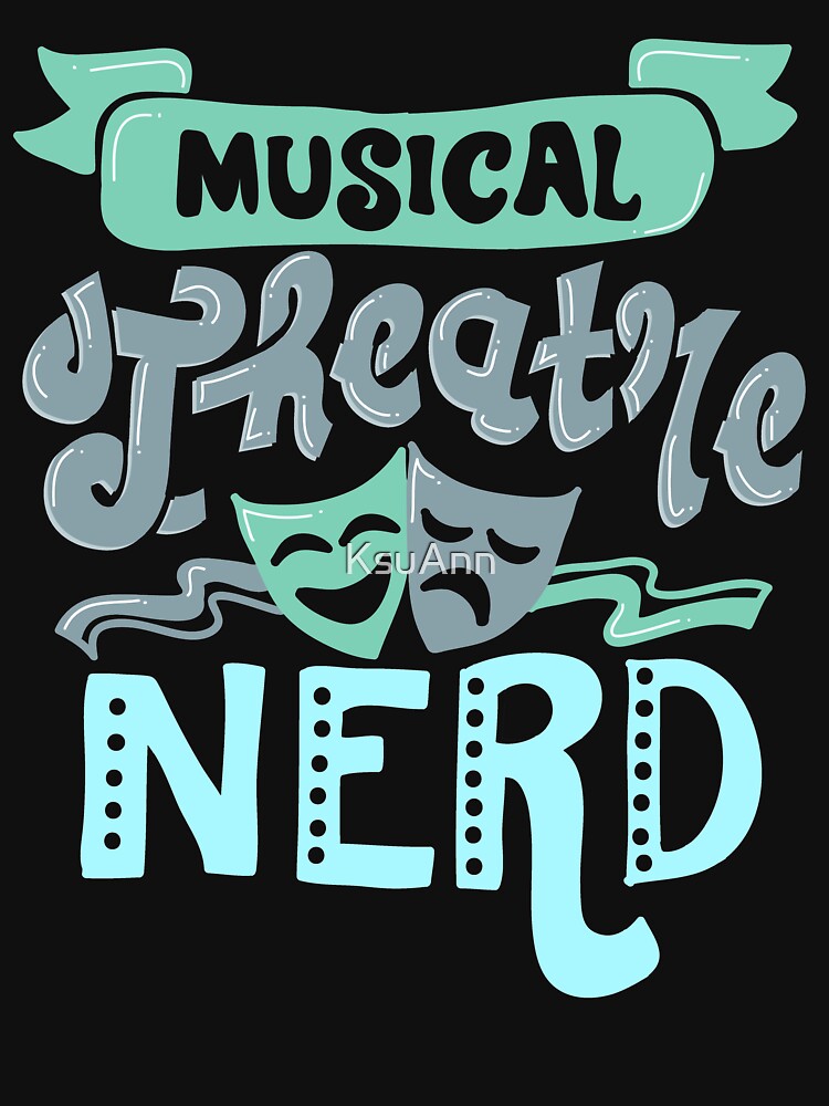 "Musical Theatre Nerd" T-shirt For Sale By KsuAnn | Redbubble ...