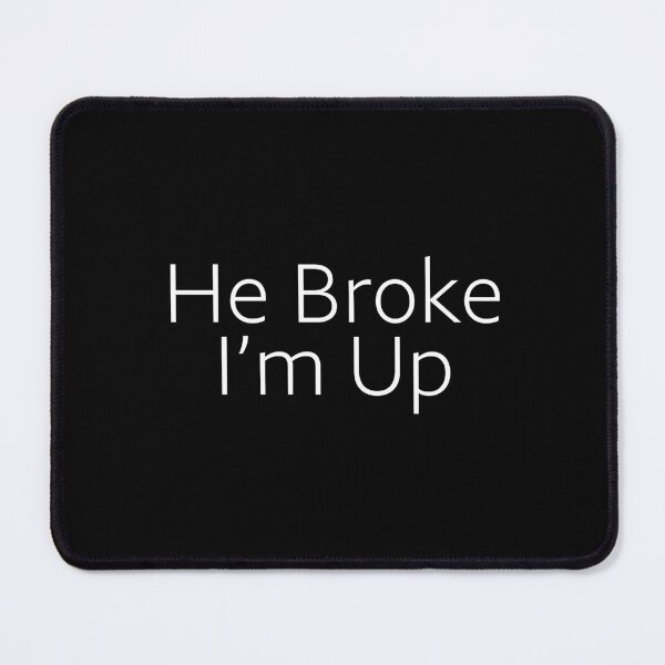 Item preview, He Broke I'm Up designed and sold by BetterCallSlapp.