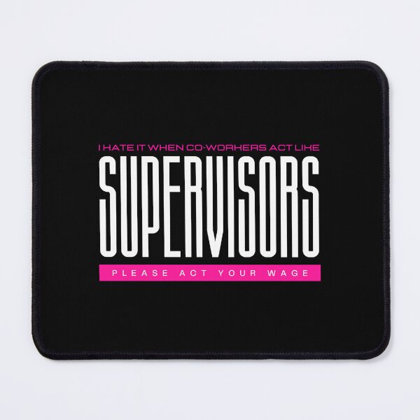 Item preview, I Hate It When Co Workers Act Like Supervisors, Please Act Your Wage designed and sold by GeeHanz.