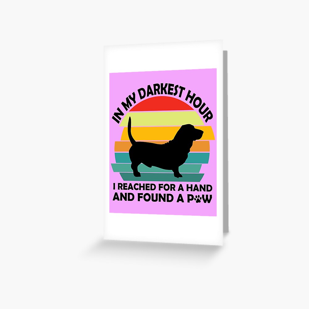 "In My Darkest Hour When I Needed A Hand I Found A Paw | In My Darkest ...
