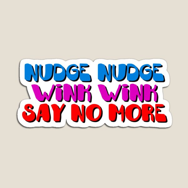Item preview, Nudge Nudge designed and sold by AAA-Ace.