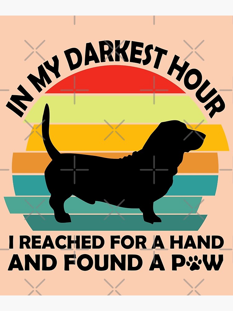 "In My Darkest Hour When I Needed A Hand I Found A Paw | In My Darkest ...