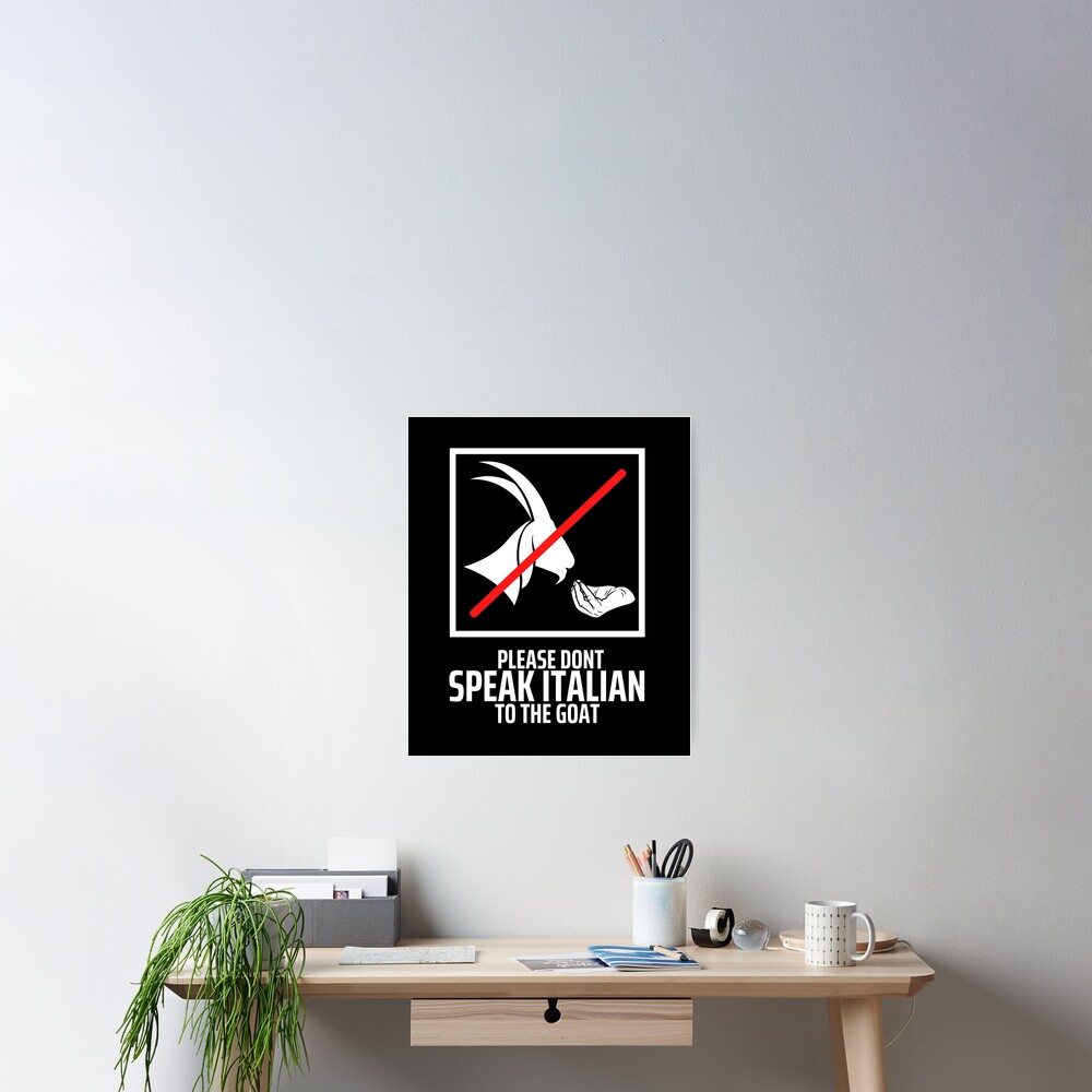 "Please Don’t Speak Italian To The Goat" Poster for Sale by diip Redbubble