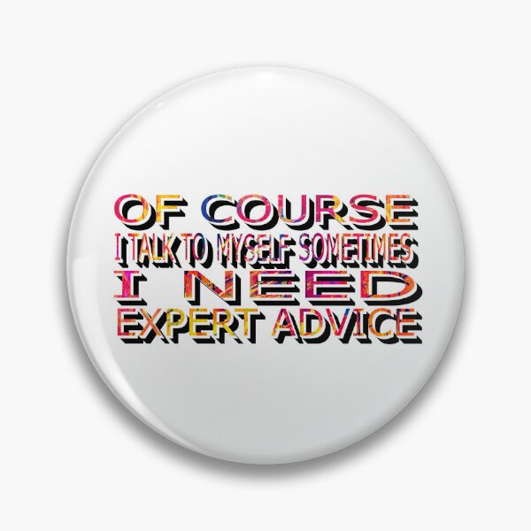 Item preview, of Course I Talk to Myself Sometimes I Need Expert Advice designed and sold by sednalafandy79.