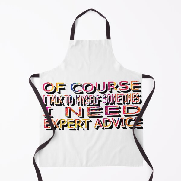 Item preview, of Course I Talk to Myself Sometimes I Need Expert Advice designed and sold by sednalafandy79.