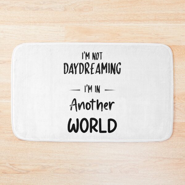 Item preview, I'm Not Daydreaming I'm In Another World (Black Text) designed and sold by DieselElkins.