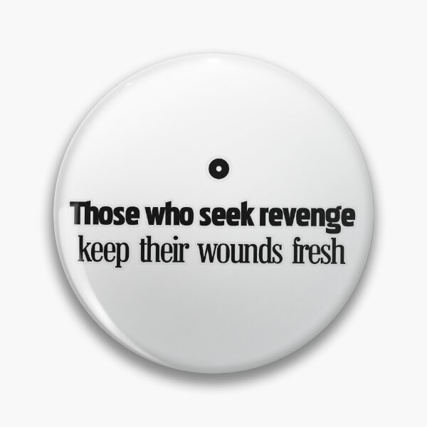 Item preview, Those who seek revenge keep their wonds fresh designed and sold by Natonie.