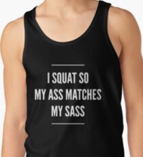 I squat so my ass matches my sass Tank Top