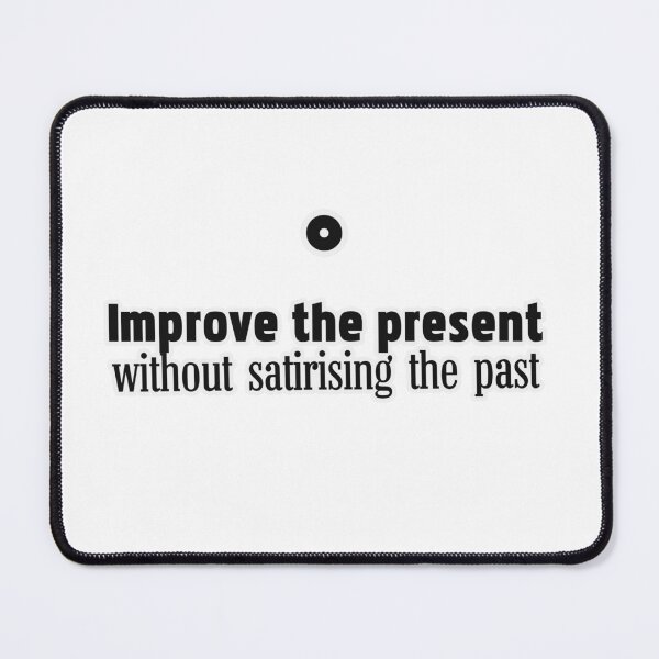 Item preview, Improve the present, without satirising the past designed and sold by Natonie.