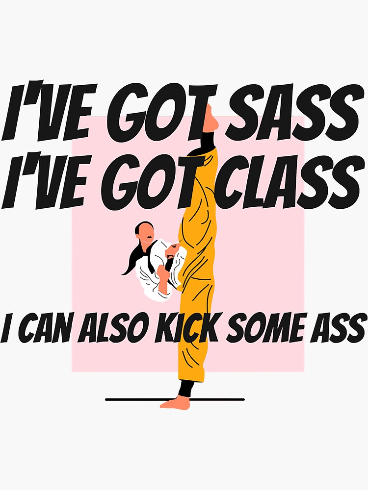 "Martial Artists with Sass, Class and Can Kick Some Ass " Sticker for