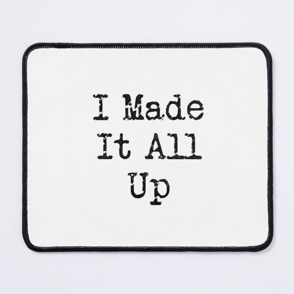 Item preview, I Made It All Up (Black Text) designed and sold by DieselElkins.