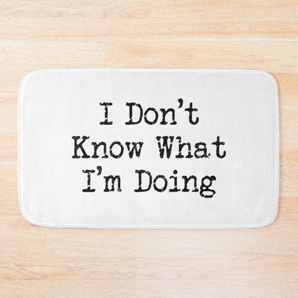 Item preview, I Don't Know What I'm Doing (Black Text) designed and sold by DieselElkins.