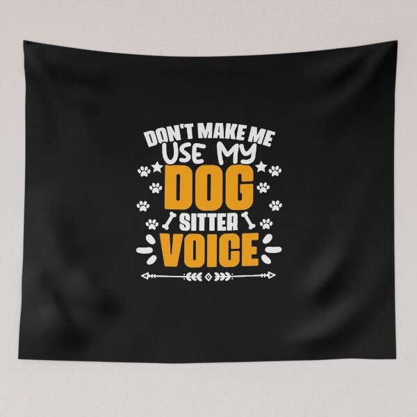 Item preview, Don't Make Me Use My Funny Dog Sitting Humor For Pet Sitters designed and sold by Nessshirts.