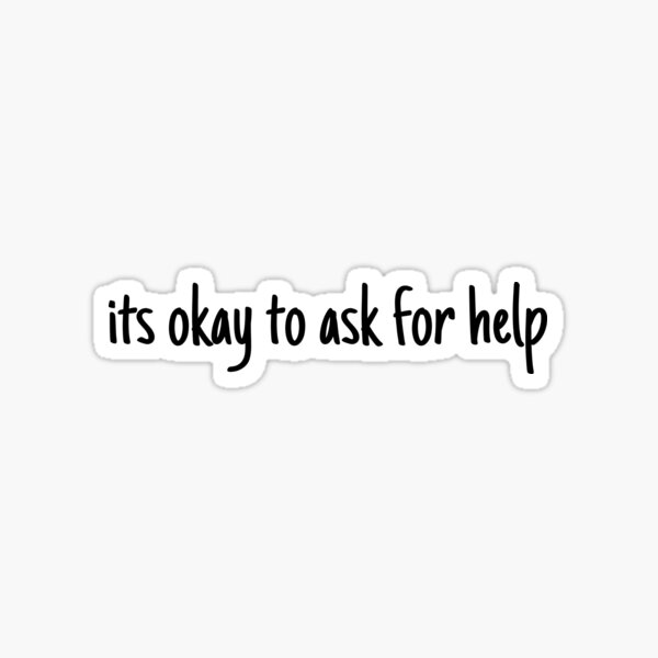 its-okay-to-ask-for-help-mental-health-and-anxiety-sticker-for-sale