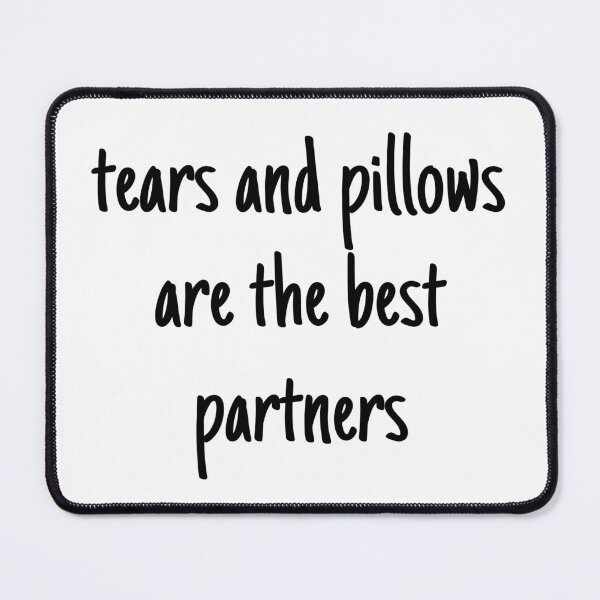 Item preview, tears and pillows are the best partners- mental health and anxiety designed and sold by Therapy by Sen.