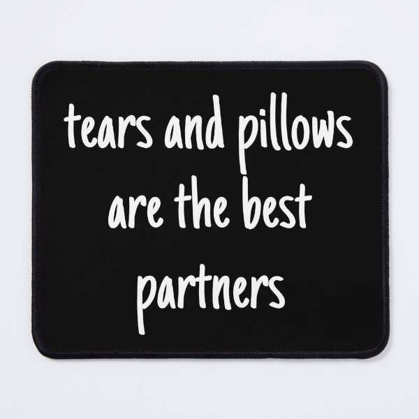 Item preview, tears and pillows are the best partners - mental health and anxiety designed and sold by Therapy by Sen.