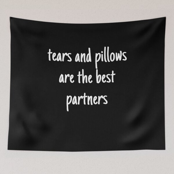 Item preview, tears and pillows are the best partners - mental health and anxiety designed and sold by Therapy by Sen.