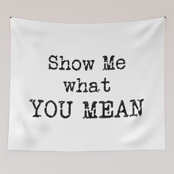 Item preview, Show Me what YOU MEAN (Black Text) designed and sold by DieselElkins.