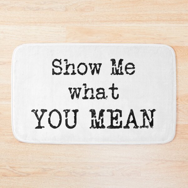 Item preview, Show Me what YOU MEAN (Black Text) designed and sold by DieselElkins.