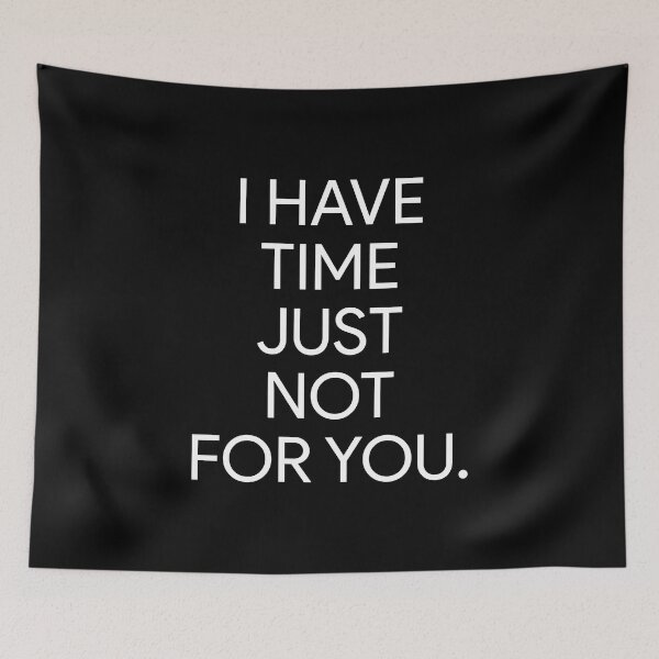 Item preview, I Have Time, Just Not For You designed and sold by BetterCallSlapp.
