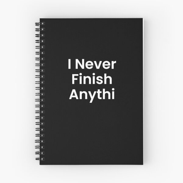Item preview, I Never Finish Anyth designed and sold by BetterCallSlapp.