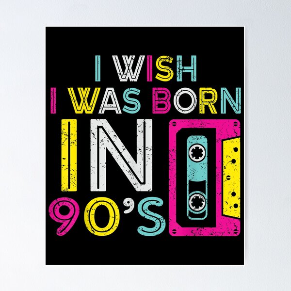 Item preview, I Wish I Was Born In 90s  designed and sold by SnowStore98.