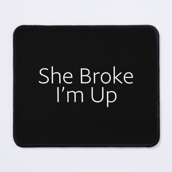 Item preview, She Broke, I’m Up designed and sold by BetterCallSlapp.