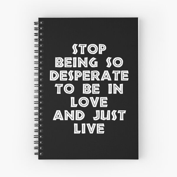 Item preview, Stop Being So Desperate To Be In Love And Just Live designed and sold by BetterCallSlapp.