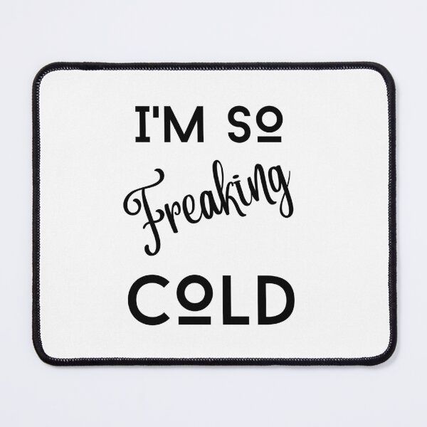 Item preview, I am so freaking cold - funny quotes designed and sold by Restless Mortal.
