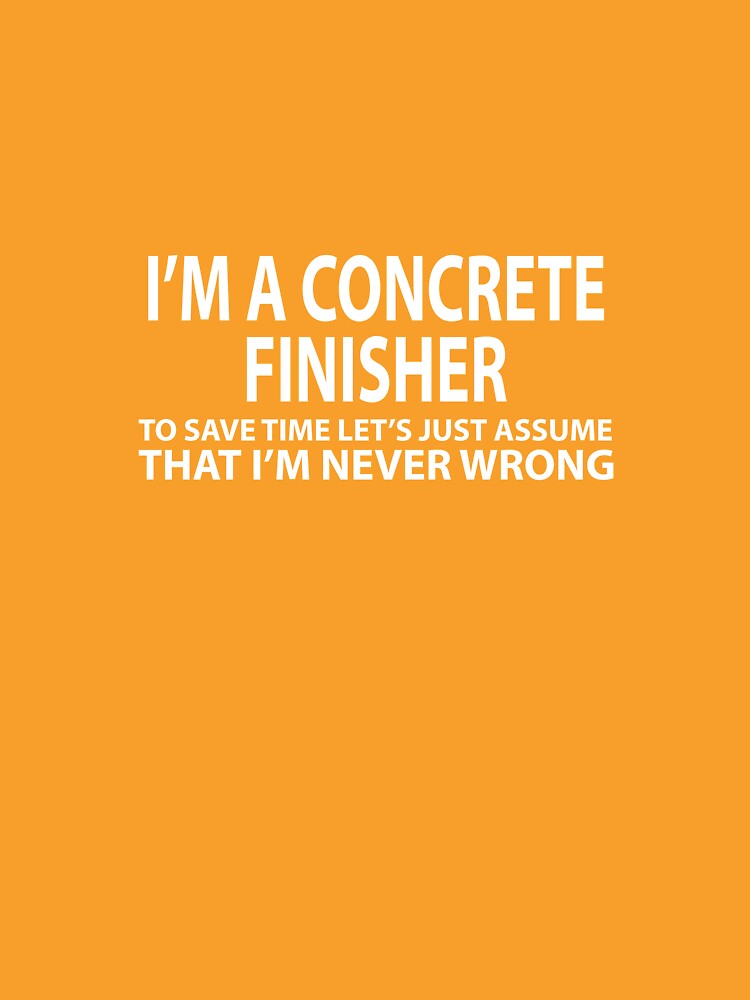 "Concrete Finisher Assume Never Wrong " Tshirt by AlwaysAwesome