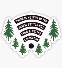 There Is No WiFi In The Forest But You Will Find A Better Connection Sticker