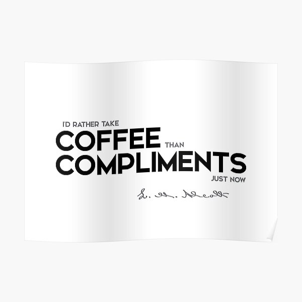coffee, compliments - louisa may alcott Poster