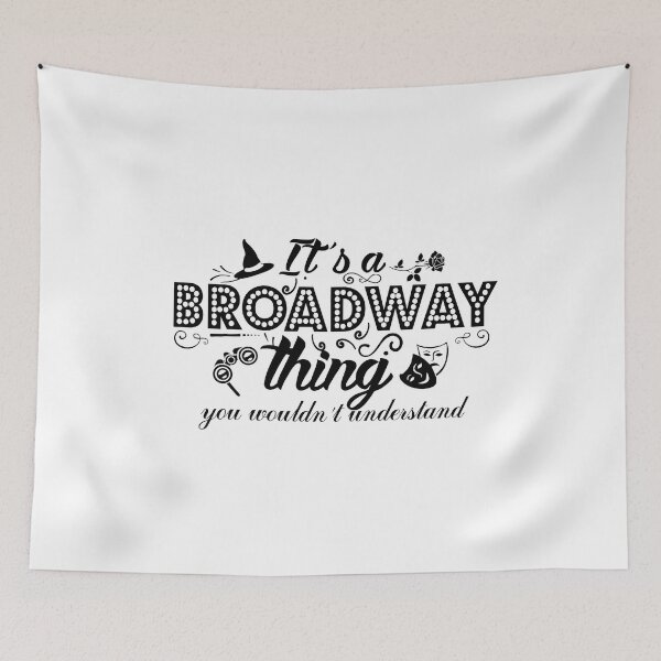 Item preview, It's a Broadway thing, you wouldn't understand. designed and sold by KsuAnn.