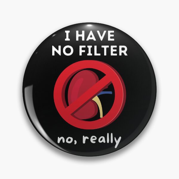 Item preview, I Have No Filter - Kidney Renal Dialysis Pun designed and sold by Caregiverology.