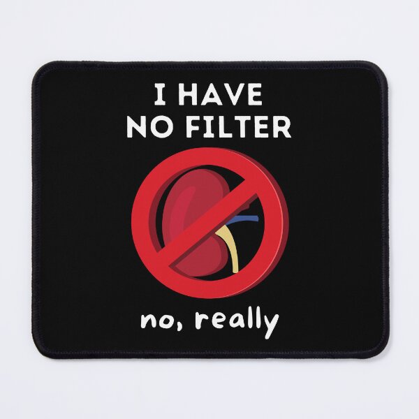 Item preview, I Have No Filter - Kidney Renal Dialysis Pun designed and sold by Caregiverology.