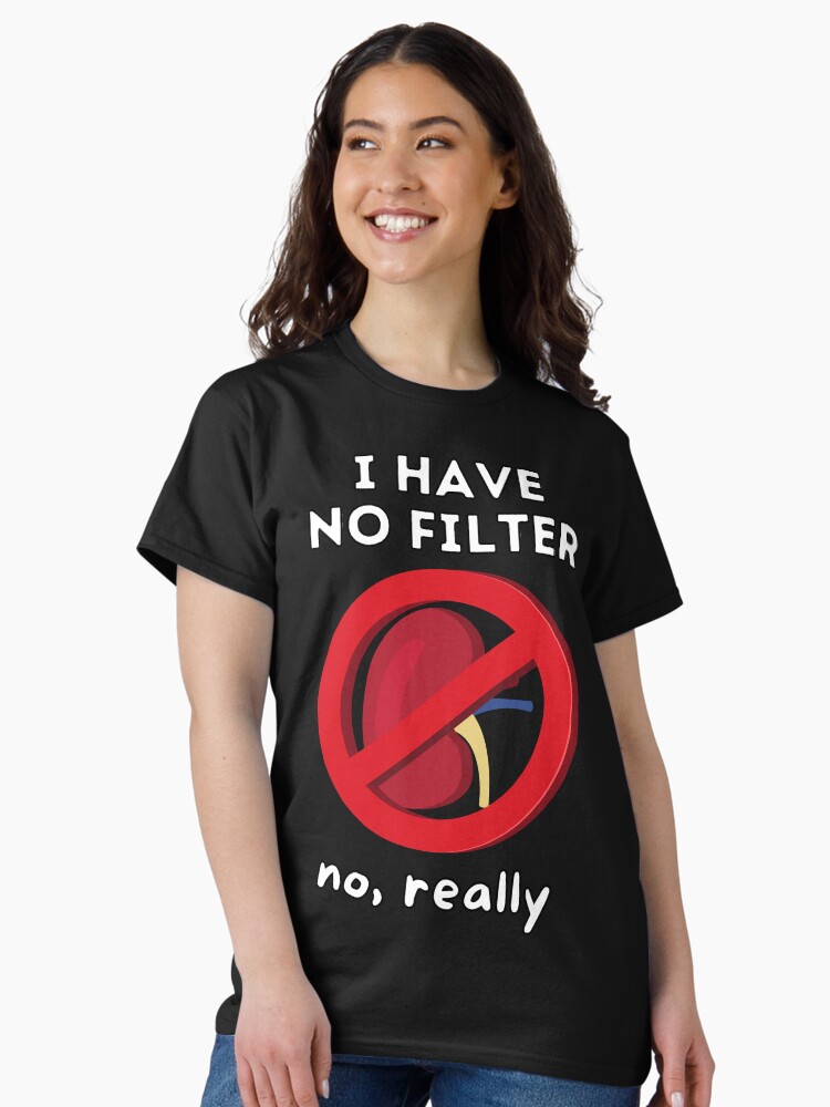 Thumbnail 2 von 7, Classic T-Shirt, Ich habe keinen Filter - Wortspiel mit Nierendialyse designt und verkauft von Caregiverology.