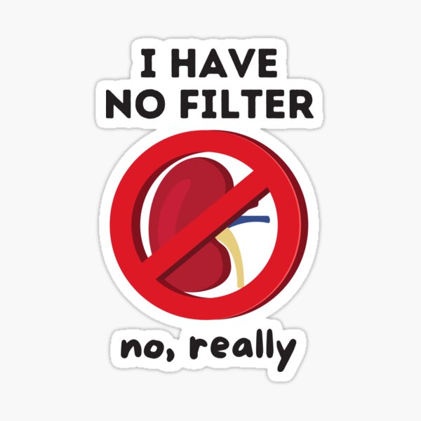 I Have No Filter - Kidney Renal Dialysis Pun Sticker