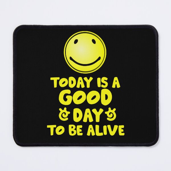 Item preview, Today is a Good day to be ALIVE designed and sold by sandpiperstudio.