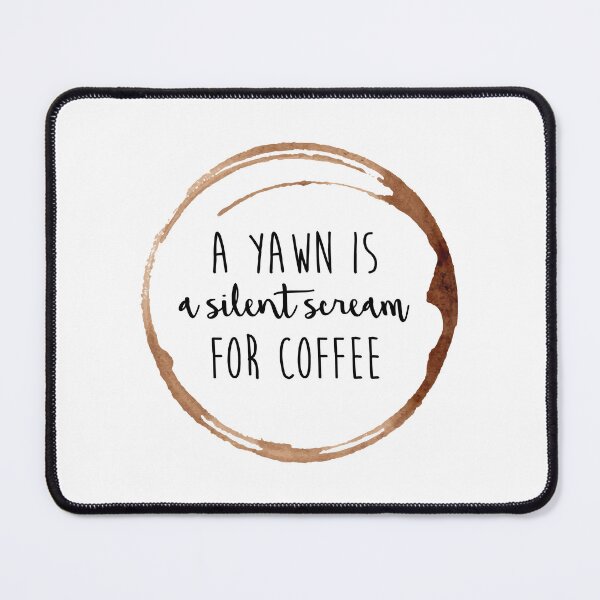 Item preview, A Yawn Is a Silent Scream For Coffee designed and sold by DuxDesigns.