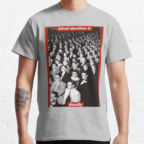 Blind Idealism is Deadly Classic T-Shirt