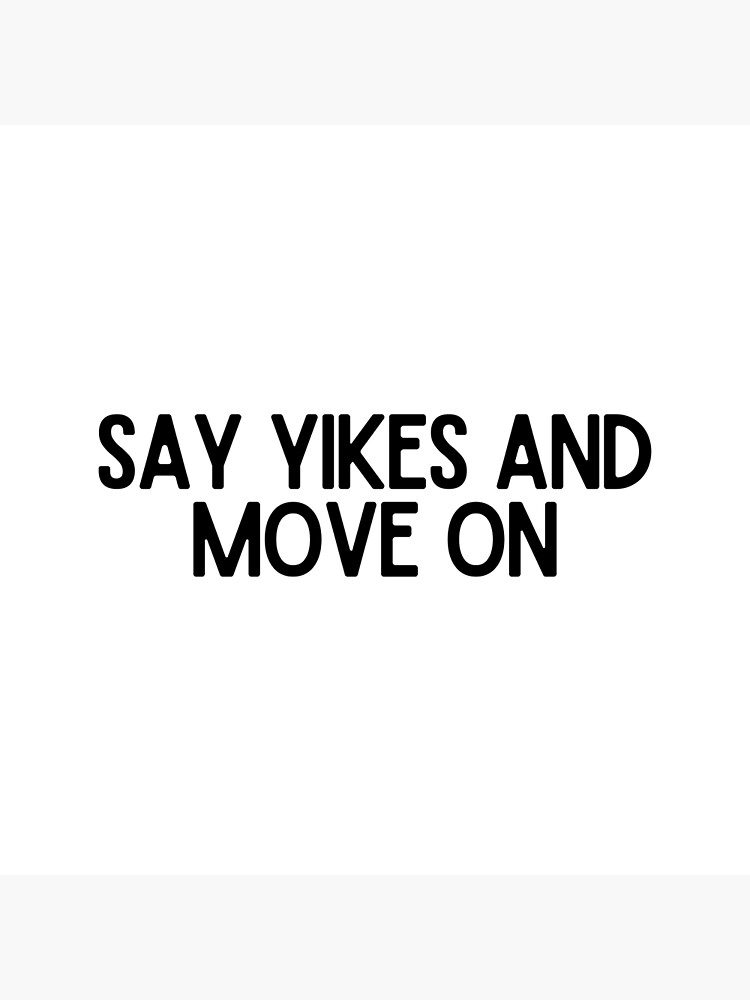 say-yikes-and-move-on-motivational-and-inspiring-work-quotes-poster