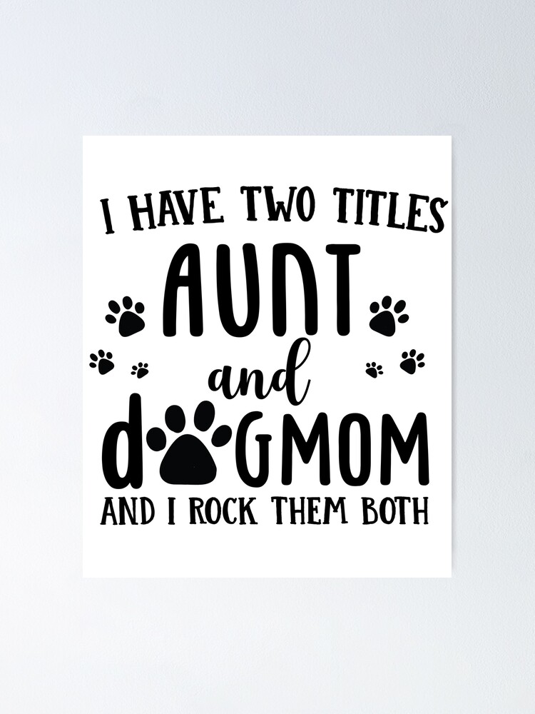 I have two titles aunt and dog mom and i rock them both sale