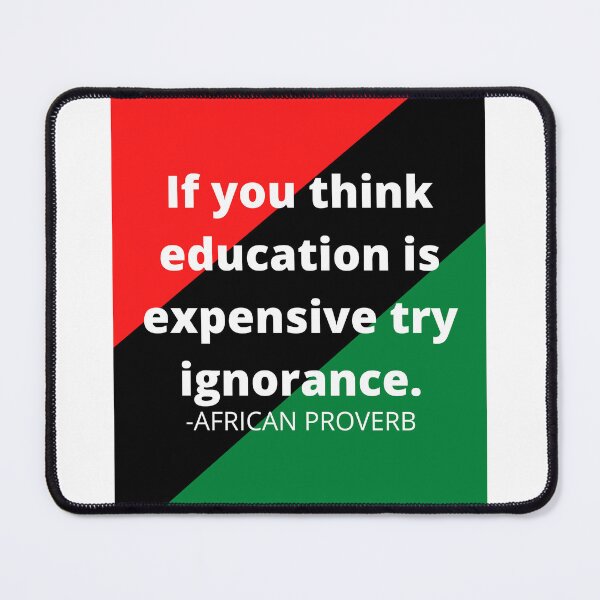 Item preview, African proverb: If you think education is expensive try ignorance. designed and sold by AfricanProverbs.