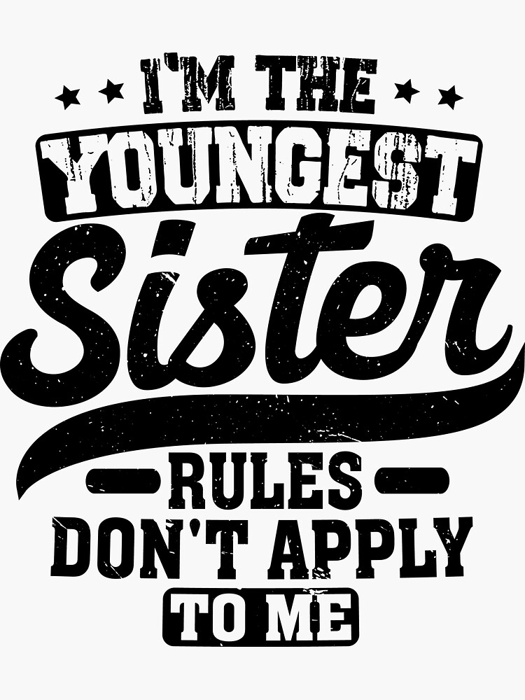 i-m-the-youngest-sister-rules-don-t-apply-to-me-sticker-for-sale-by