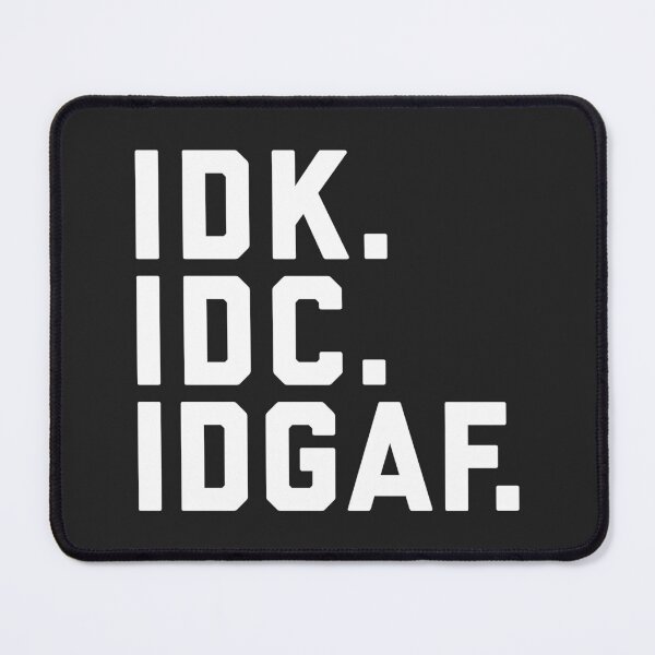 Item preview, IDK, IDC, IDGAF Funny Sarcastic Offensive Quote designed and sold by quarantine81.