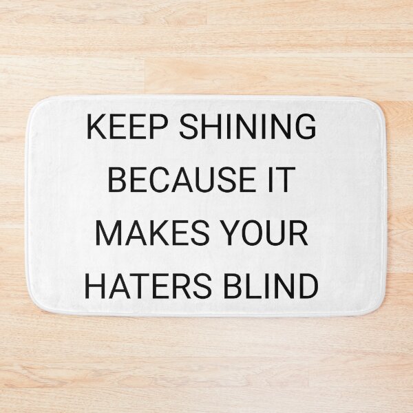 Item preview, Keep shining because it makes your haters blind designed and sold by Itaxi.