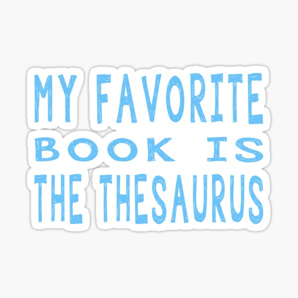 "My Favorite Book Is the Thesaurus" Sticker for Sale by SRDesigns