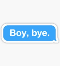 Boy, bye. Sticker