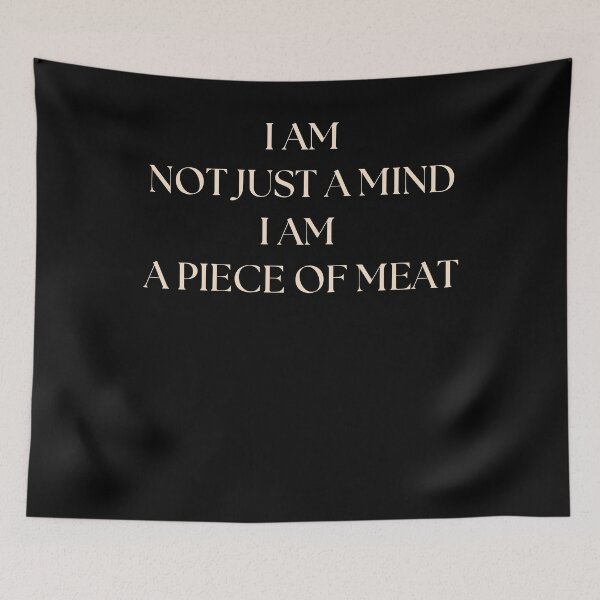 Item preview, i am not just a mind i am a piece of meat designed and sold by AVATAR-MANIA.